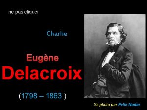 ne pas cliquer Charlie Eugne Delacroix 1798 1863