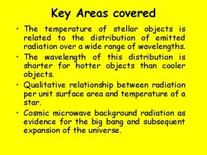 Key Areas covered The temperature of stellar objects