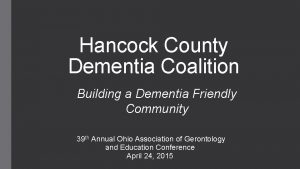 Hancock County Dementia Coalition Building a Dementia Friendly