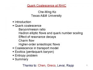 Quark Coalescence at RHIC CheMing Ko Texas AM