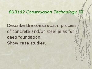 BU 3102 Construction Technology III Describe the construction