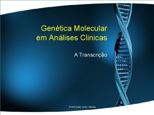 Gentica Molecular em Anlises Clinicas A Transcrio Prof