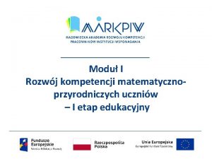 Modu I Rozwj kompetencji matematycznoprzyrodniczych uczniw I etap