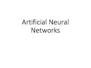 Artificial Neural Networks What are Artificial Neural Networks