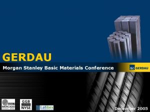 GERDAU Morgan Stanley Basic Materials Conference December 2005