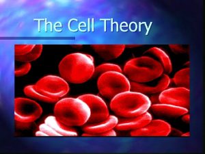 The Cell Theory Some Random Cell Facts n