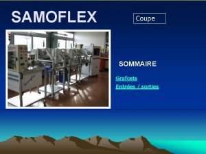 SAMOFLEX Coupe SOMMAIRE Grafcets Entres sorties GRAFCETS Grafcet