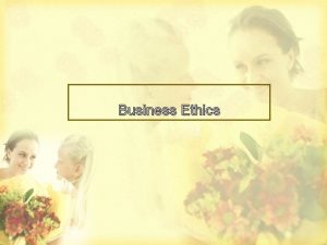 Business Ethics Definition of Business Ethics Secara sederhana