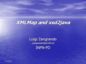 XMLMap and xsd 2 java Luigi Zangrando zangrandopd