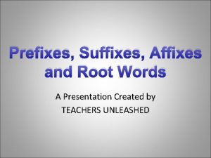 Prefixes Suffixes Affixes and Root Words A Presentation