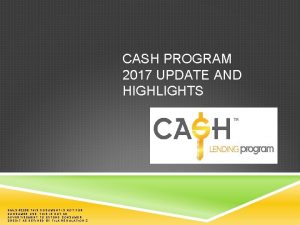 CASH PROGRAM 2017 UPDATE AND HIGHLIGHTS NMLS 2280