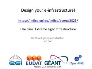 Design your einfrastructure https indico egi euindicoevent3025 Use