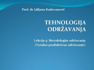 Prof dr Ljiljana Radovanovi TEHNOLOGIJA ODRAVANJA Lekcija 5
