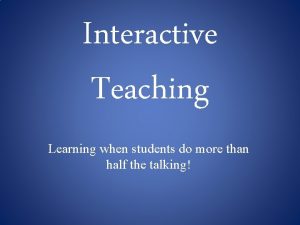 Interactive Teaching Learning when students do more than
