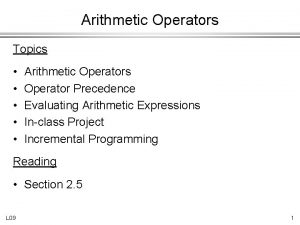 Arithmetic Operators Topics Arithmetic Operators Operator Precedence Evaluating