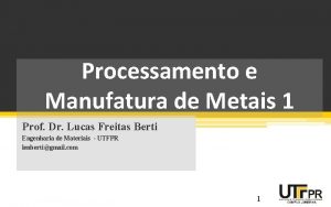 Processamento e Manufatura de Metais 1 Prof Dr