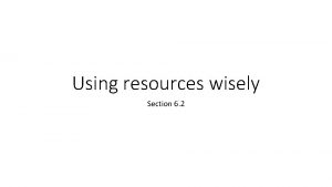 Using resources wisely Section 6 2 Natural resources