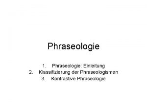 Phraseologie 2 1 Phraseologie Einleitung Klassifizierung der Phraseologismen