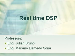 Real time DSP Professors n Eng Julian Bruno