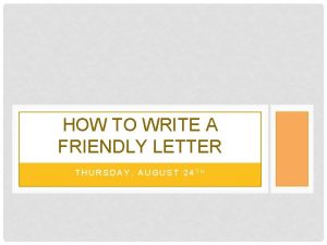 HOW TO WRITE A FRIENDLY LETTER THURSDAY AUGUST