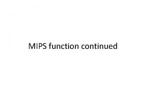 MIPS function continued Implementing a Recursive Function Suppose