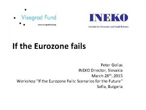 If the Eurozone fails Peter Golias INEKO Director