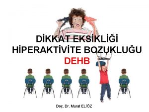 DKKAT EKSKL HPERAKTVTE BOZUKLUU DEHB Do Dr Murat