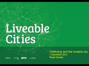 Wellbeing and the liveable city 7 December 2012