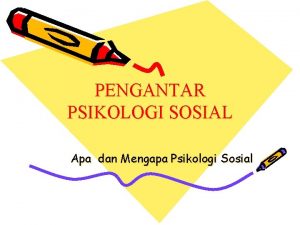 PENGANTAR PSIKOLOGI SOSIAL Apa dan Mengapa Psikologi Sosial