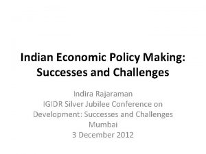 Indian Economic Policy Making Successes and Challenges Indira