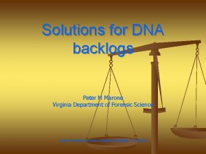 Solutions for DNA backlogs Peter M Marone Virginia