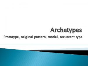 Archetypes Prototype original pattern model recurrent type Significance