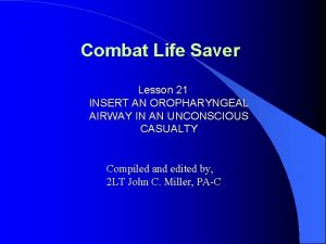 Combat Life Saver Lesson 21 INSERT AN OROPHARYNGEAL