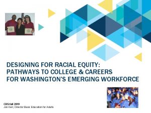 DESIGNING FOR RACIAL EQUITY PATHWAYS TO COLLEGE CAREERS