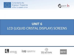 UNIT 6 LCD LIQUID CRISTAL DISPLAY SCREENS Aim