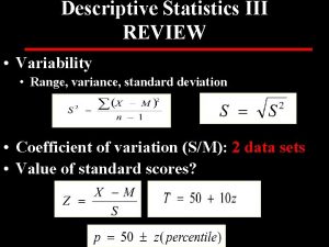 Descriptive Statistics III REVIEW Variability Range variance standard