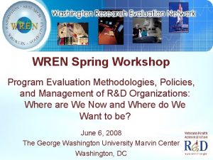 WREN Spring Workshop Program Evaluation Methodologies Policies and
