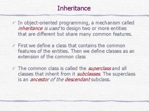 Inheritance In objectoriented programming a mechanism called inheritance