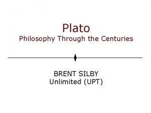 Plato Philosophy Through the Centuries BRENT SILBY Unlimited
