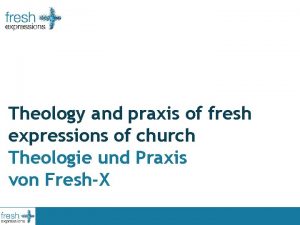 Theology and praxis of fresh expressions of church