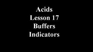 Acids Lesson 17 Buffers Indicators Buffer Solutions Buffer