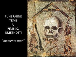 FUNERARNE TEME U RIMSKOJ UMETNOSTI memento mori Rimska