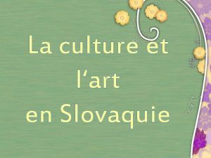 La culture et lart en Slovaquie La culture