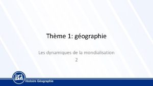 Thme 1 gographie Les dynamiques de la mondialisation