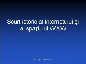 Scurt istoric al Internetului i al spaiului WWW