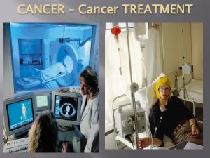 CANCER Cancer TREATMENT What Cancer is the leading
