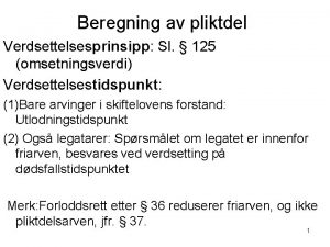 Beregning av pliktdel Verdsettelsesprinsipp Sl 125 omsetningsverdi Verdsettelsestidspunkt