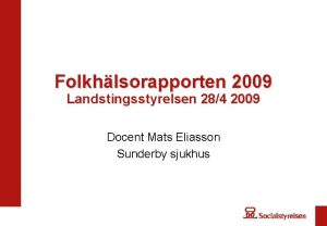 Folkhlsorapporten 2009 Landstingsstyrelsen 284 2009 Docent Mats Eliasson