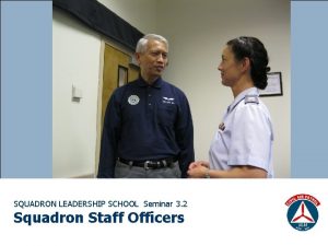 SQUADRON LEADERSHIP SCHOOL Seminar 3 2 Squadron Staff