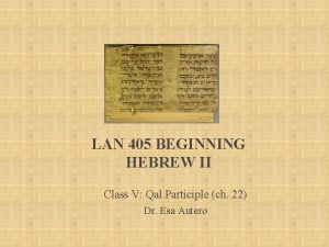 LAN 405 BEGINNING HEBREW II Class V Qal